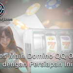 Sukses Main Domino QQ Online dengan Persiapan Ini